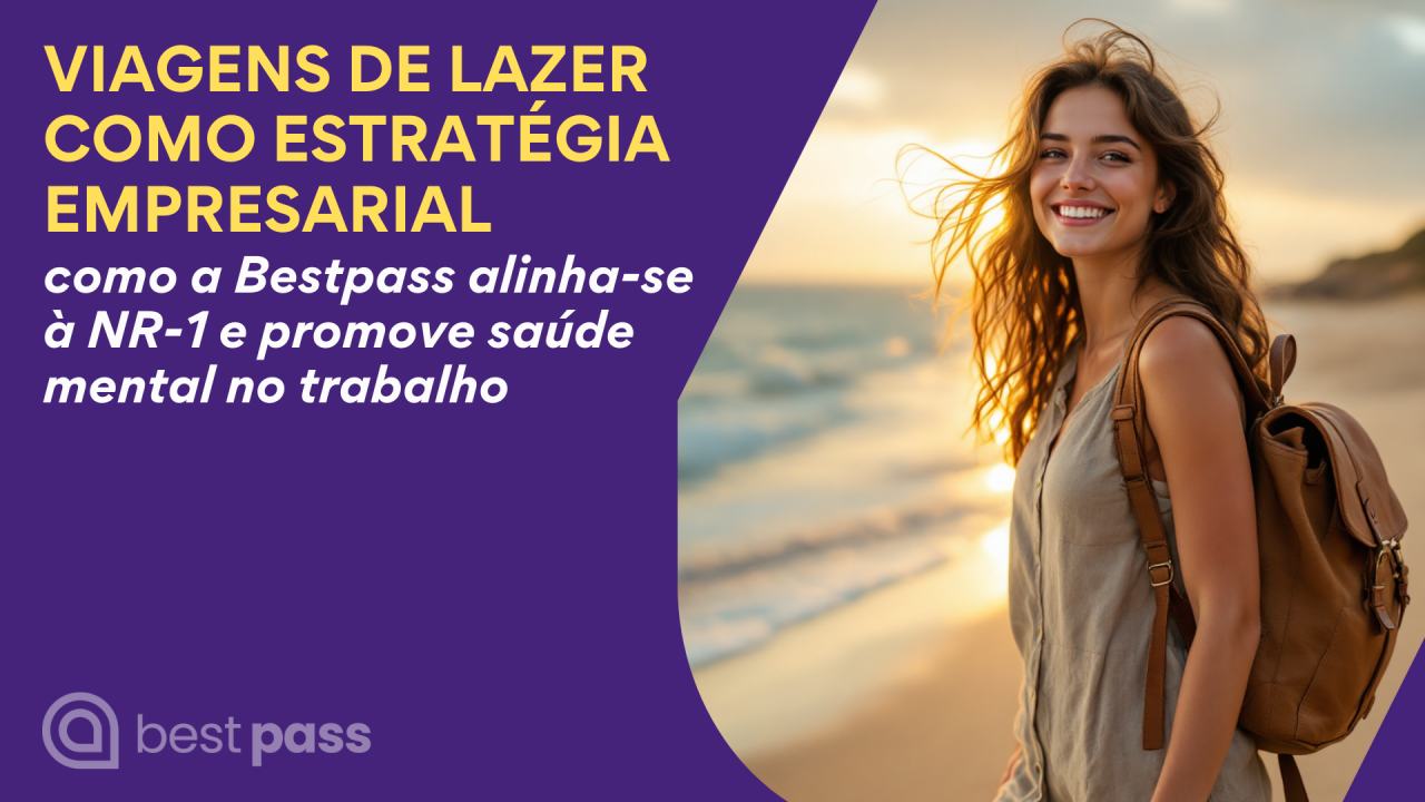 Viagens de Lazer como Estratégia Empresarial – como a Bestpass alinha-se à NR-1 e promove saúde mental no trabalho
